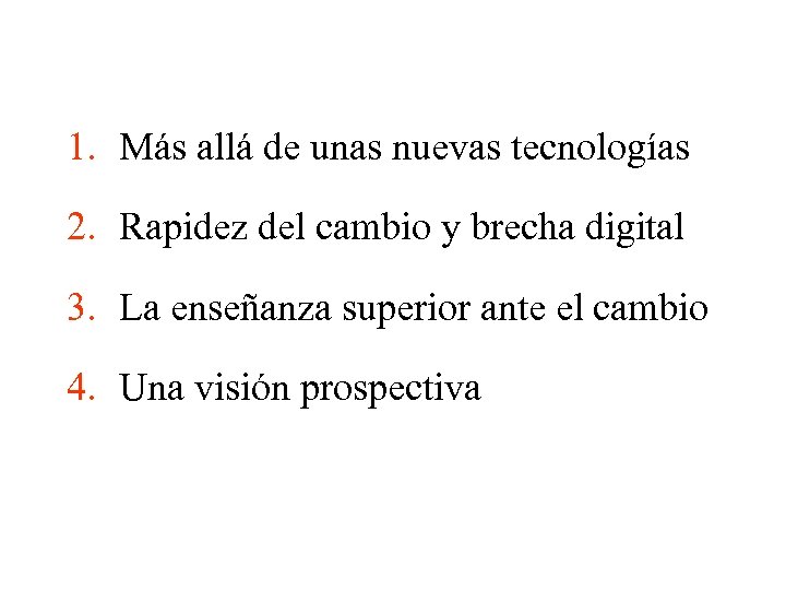 1. Más allá de unas nuevas tecnologías 2. Rapidez del cambio y brecha digital