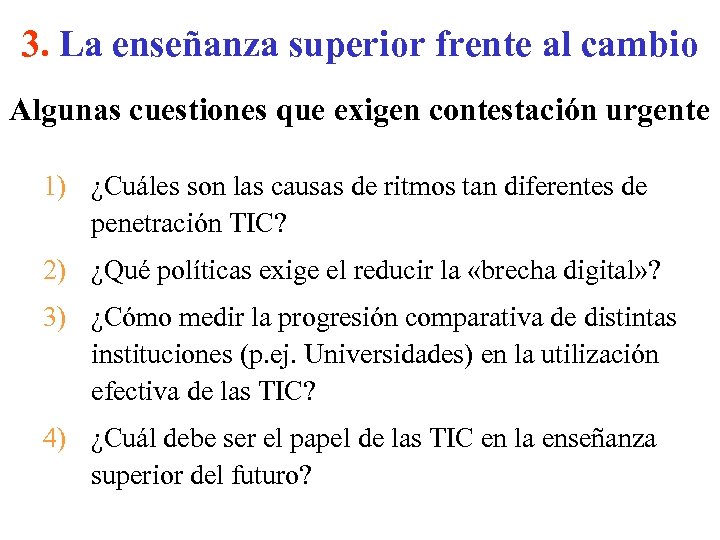 3. La enseñanza superior frente al cambio Algunas cuestiones que exigen contestación urgente 1)