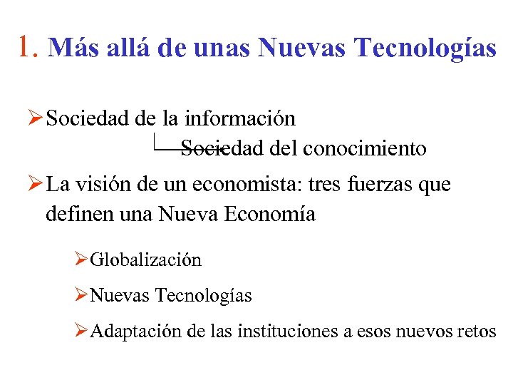 1. Más allá de unas Nuevas Tecnologías Ø Sociedad de la información Sociedad del