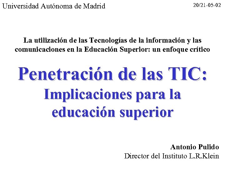 Universidad Autónoma de Madrid 20/21 -05 -02 La utilización de las Tecnologías de la