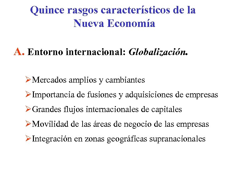 Quince rasgos característicos de la Nueva Economía A. Entorno internacional: Globalización. ØMercados amplios y