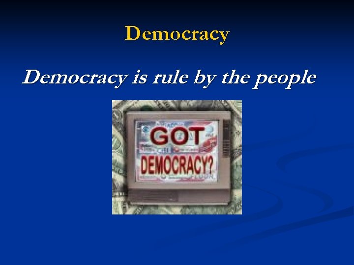 Democracy is rule by the people 