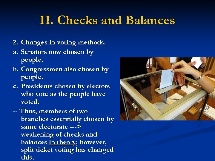 II. Checks and Balances 2. Changes in voting methods. a. Senators now chosen by