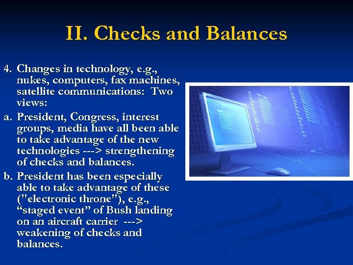II. Checks and Balances 4. Changes in technology, e. g. , nukes, computers, fax