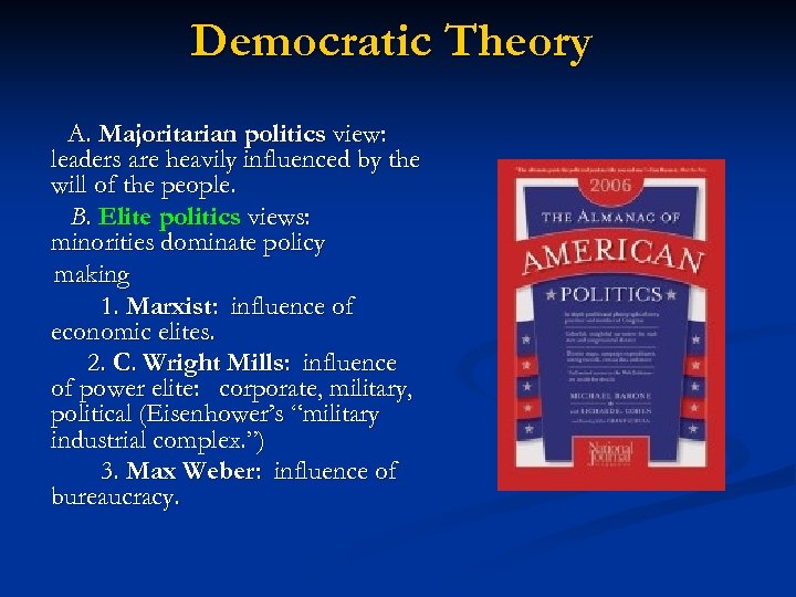 Democratic Theory A. Majoritarian politics view: leaders are heavily influenced by the will of