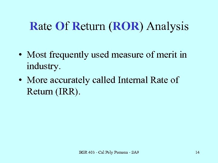 Rate Of Return (ROR) Analysis • Most frequently used measure of merit in industry.