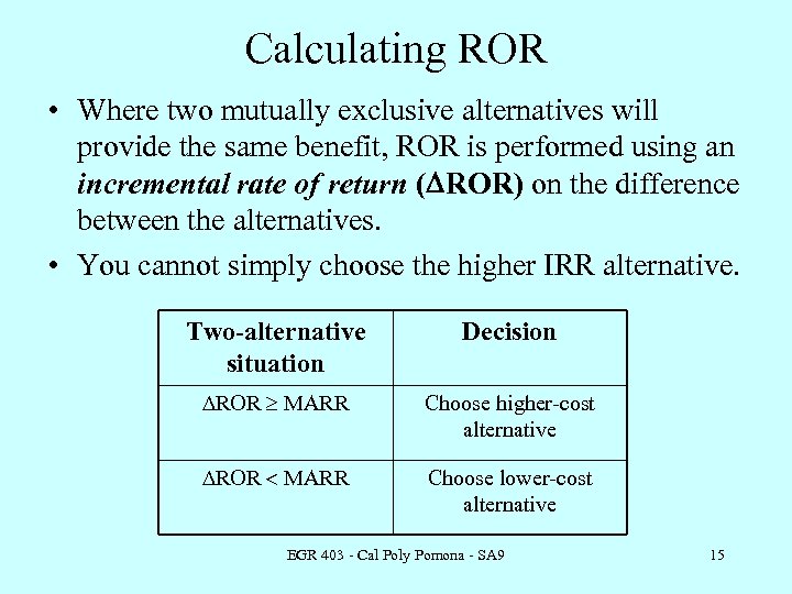 Calculating ROR • Where two mutually exclusive alternatives will provide the same benefit, ROR