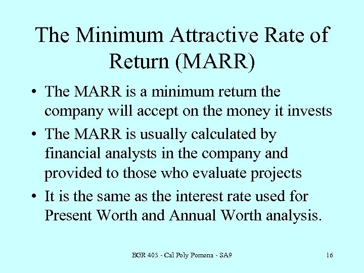 The Minimum Attractive Rate of Return (MARR) • The MARR is a minimum return