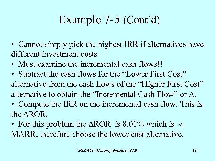 Example 7 -5 (Cont’d) • Cannot simply pick the highest IRR if alternatives have