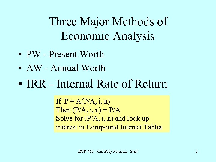 Three Major Methods of Economic Analysis • PW - Present Worth • AW -