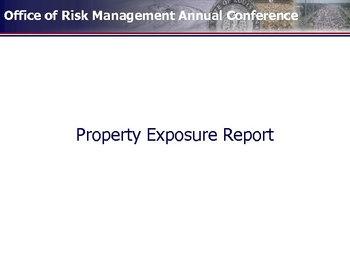 Office of Risk Management Annual Conference Property Exposure Report 