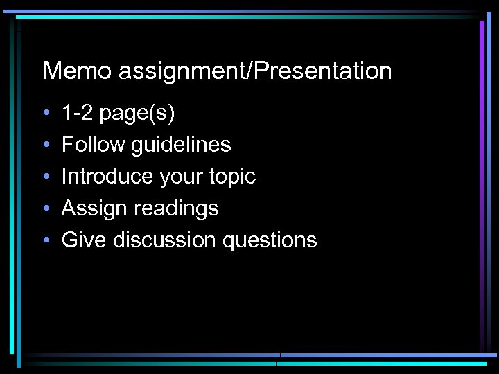 Memo assignment/Presentation • • • 1 -2 page(s) Follow guidelines Introduce your topic Assign