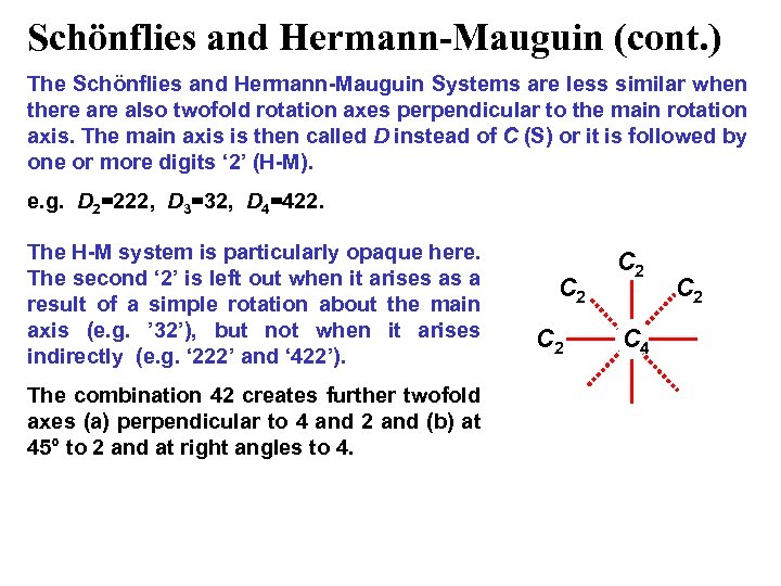 Schönflies and Hermann-Mauguin (cont. ) The Schönflies and Hermann-Mauguin Systems are less similar when