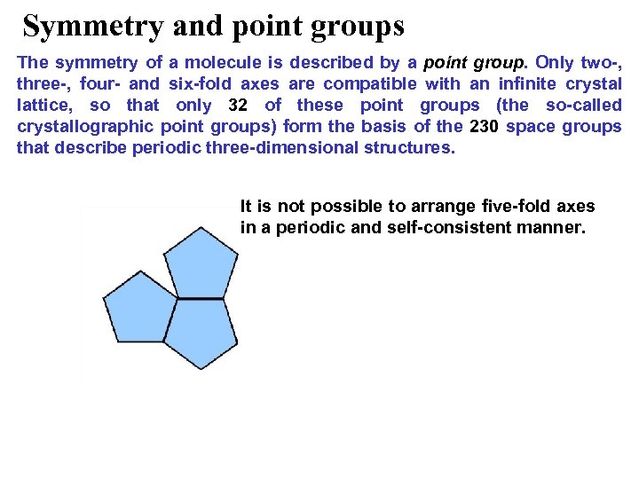 Symmetry and point groups The symmetry of a molecule is described by a point