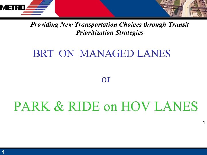 Providing New Transportation Choices through Transit Prioritization Strategies BRT ON MANAGED LANES or PARK