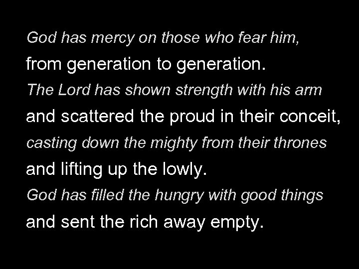 God has mercy on those who fear him, from generation to generation. The Lord