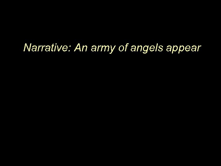 Narrative: An army of angels appear 