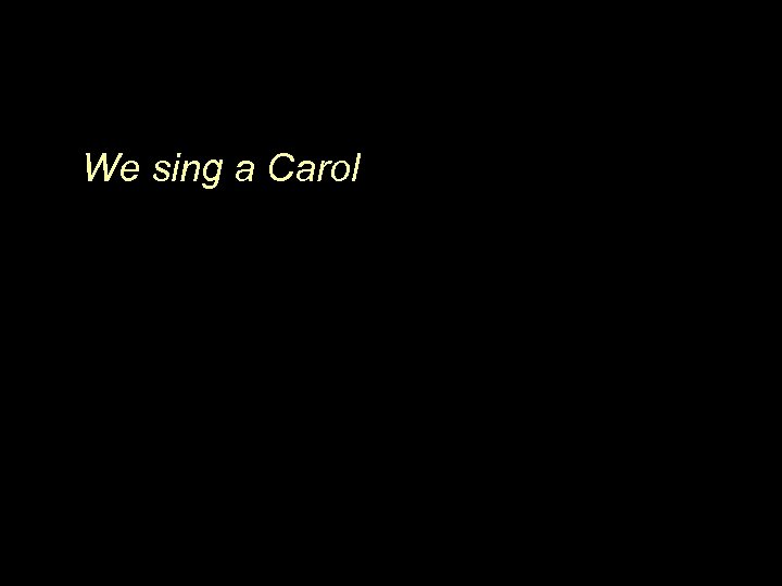  We sing a Carol 