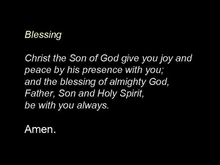 Blessing Christ the Son of God give you joy and peace by his presence