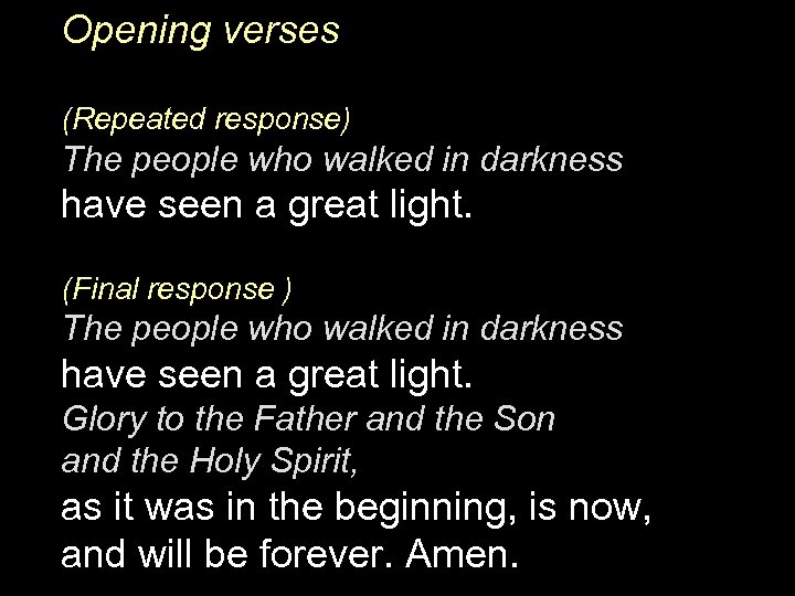 Opening verses (Repeated response) The people who walked in darkness have seen a great