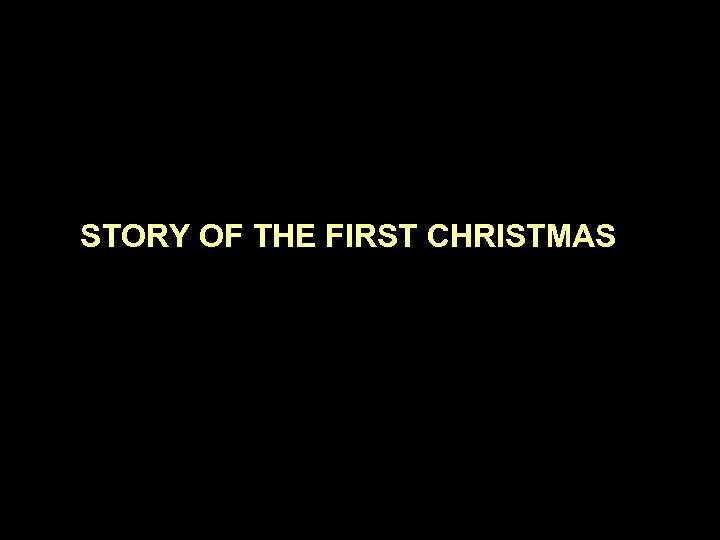 STORY OF THE FIRST CHRISTMAS 