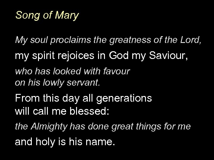 Song of Mary My soul proclaims the greatness of the Lord, my spirit rejoices