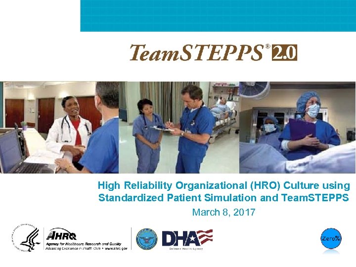 High Reliability Organizational (HRO) Culture using Standardized Patient Simulation and Team. STEPPS March 8,