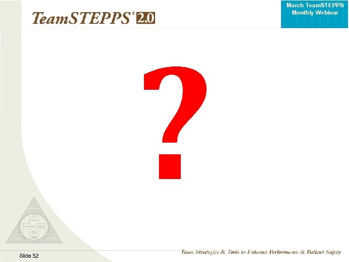 March Team. STEPPS Monthly Webinar ? Slide 52 TEAMSTEPPS 05. 2 