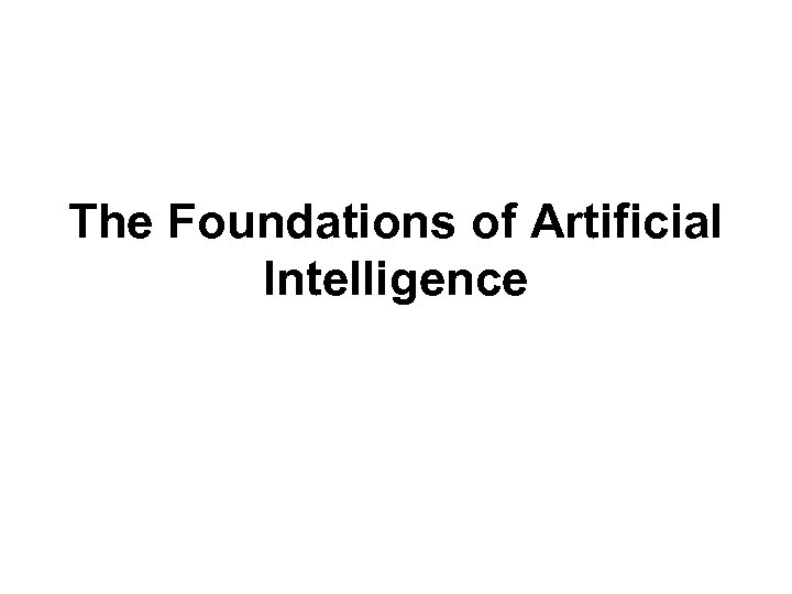 The Foundations of Artificial Intelligence 