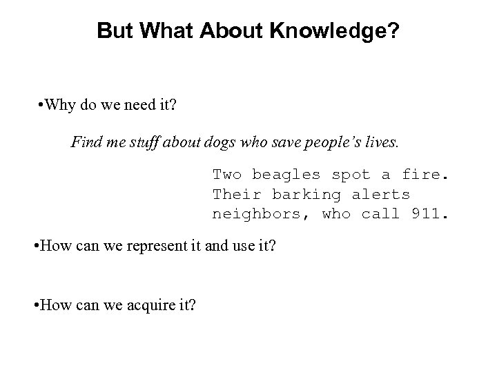 But What About Knowledge? • Why do we need it? Find me stuff about