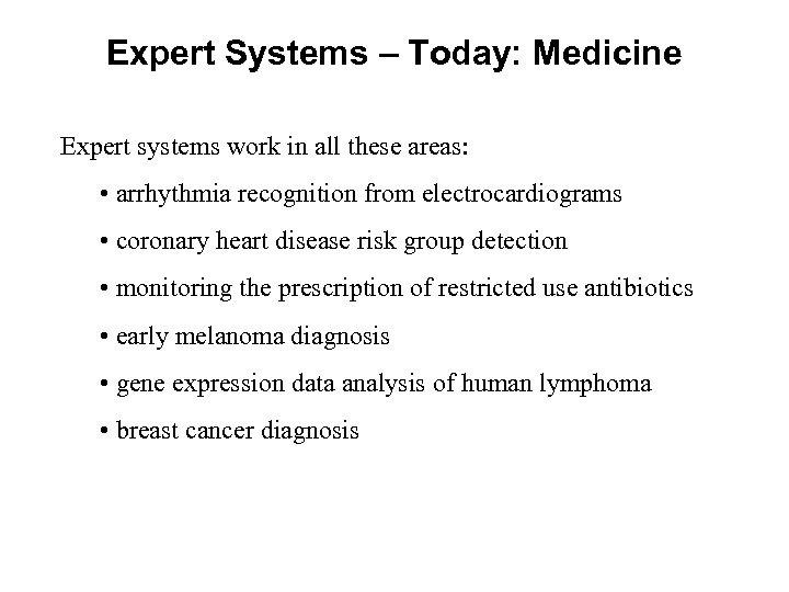 Expert Systems – Today: Medicine Expert systems work in all these areas: • arrhythmia