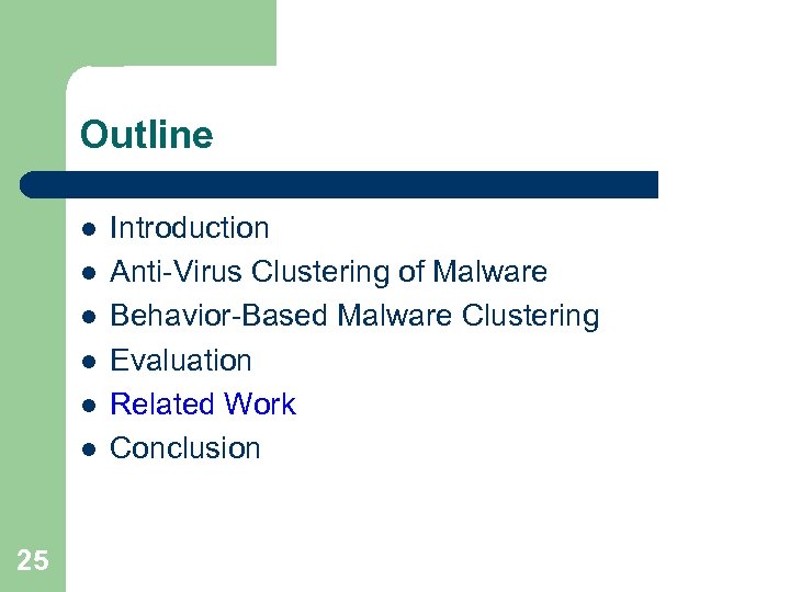 Outline l l l 25 Introduction Anti-Virus Clustering of Malware Behavior-Based Malware Clustering Evaluation