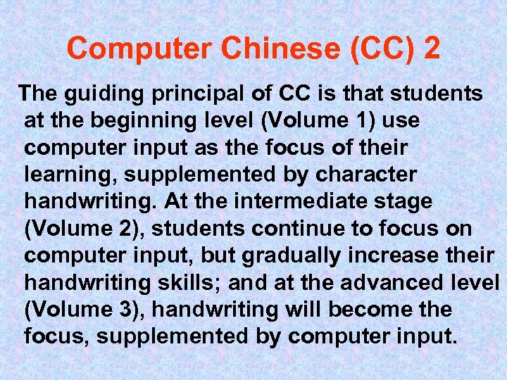 Computer Chinese (CC) 2 The guiding principal of CC is that students at the