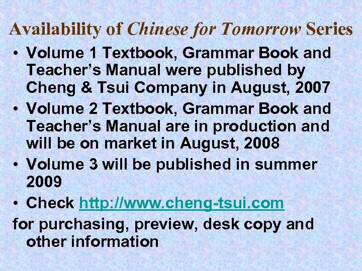 Availability of Chinese for Tomorrow Series • Volume 1 Textbook, Grammar Book and Teacher’s