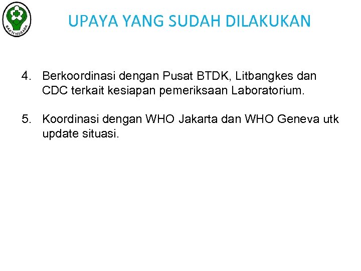 UPAYA YANG SUDAH DILAKUKAN 4. Berkoordinasi dengan Pusat BTDK, Litbangkes dan CDC terkait kesiapan