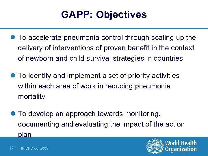 GAPP: Objectives l To accelerate pneumonia control through scaling up the delivery of interventions