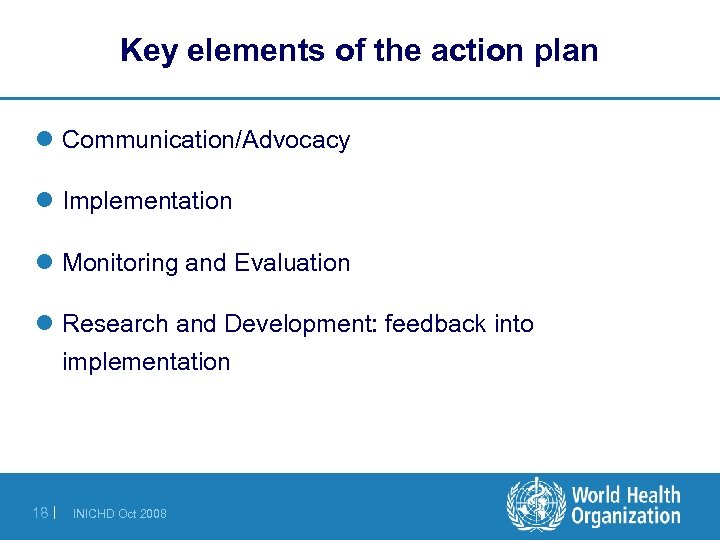 Key elements of the action plan l Communication/Advocacy l Implementation l Monitoring and Evaluation