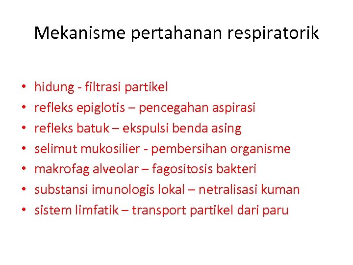 Mekanisme pertahanan respiratorik • • hidung - filtrasi partikel refleks epiglotis – pencegahan aspirasi