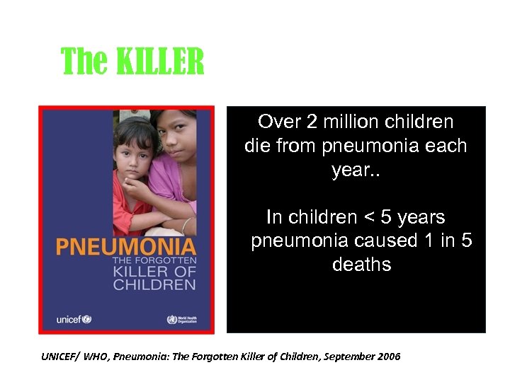 The KILLER Over 2 million children die from pneumonia each year. . In children