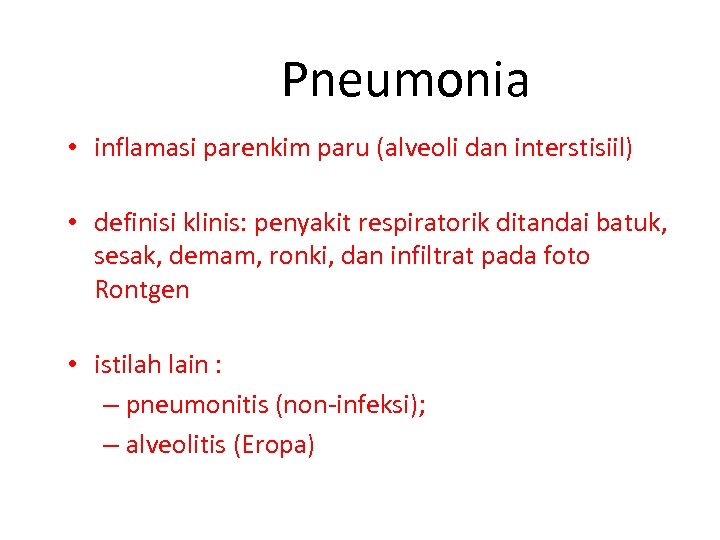 Pneumonia • inflamasi parenkim paru (alveoli dan interstisiil) • definisi klinis: penyakit respiratorik ditandai
