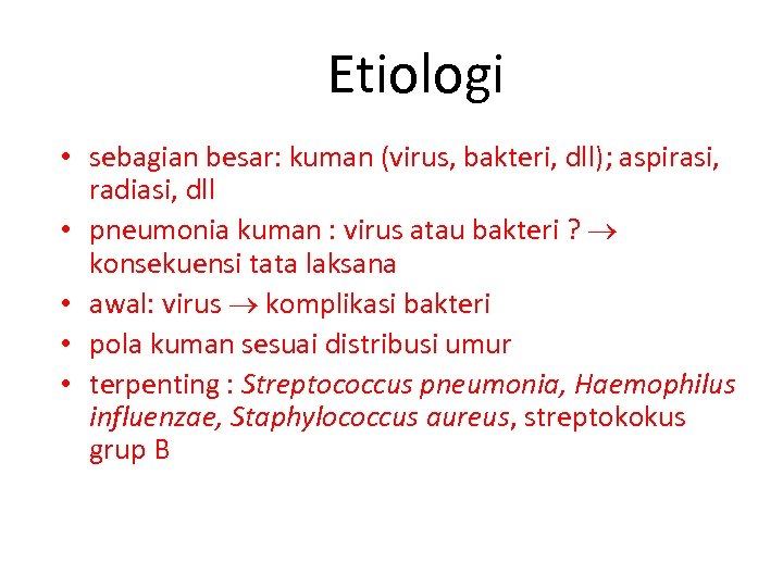 Etiologi • sebagian besar: kuman (virus, bakteri, dll); aspirasi, radiasi, dll • pneumonia kuman