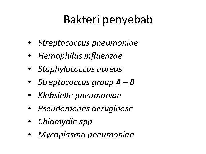 Bakteri penyebab • • Streptococcus pneumoniae Hemophilus influenzae Staphylococcus aureus Streptococcus group A –