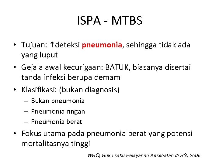 ISPA - MTBS • Tujuan: deteksi pneumonia, sehingga tidak ada yang luput • Gejala