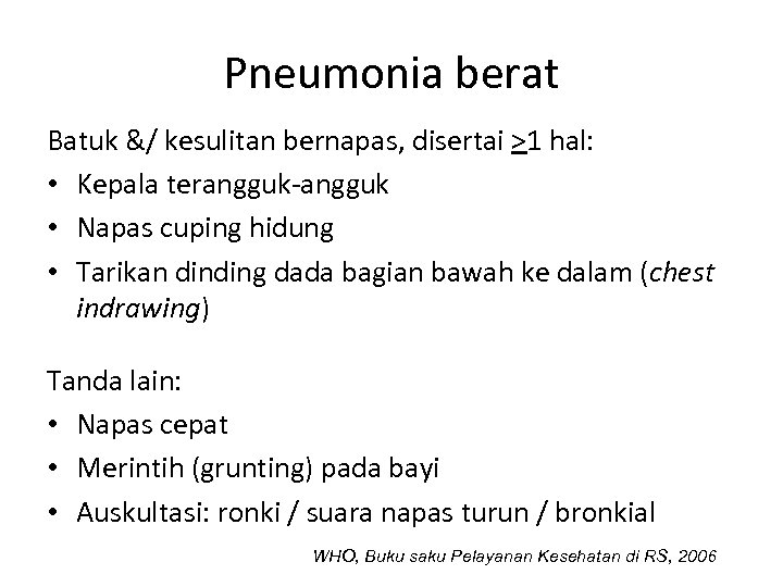 Pneumonia berat Batuk &/ kesulitan bernapas, disertai >1 hal: • Kepala terangguk-angguk • Napas