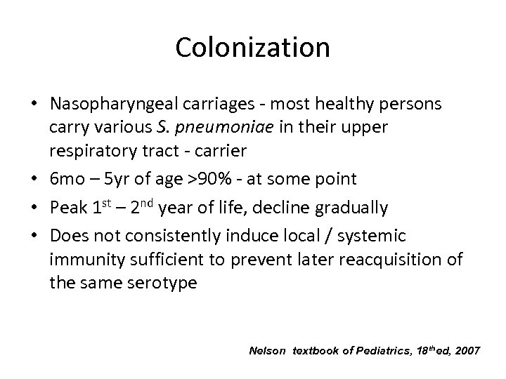 Colonization • Nasopharyngeal carriages - most healthy persons carry various S. pneumoniae in their
