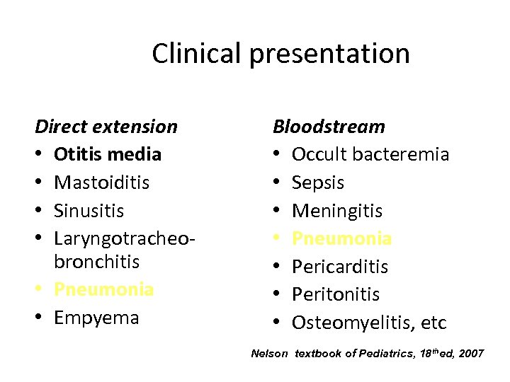 Clinical presentation Direct extension • Otitis media • Mastoiditis • Sinusitis • Laryngotracheobronchitis •