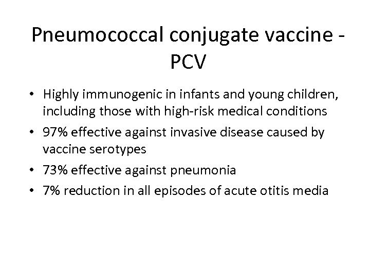 Pneumococcal conjugate vaccine - PCV • Highly immunogenic in infants and young children, including