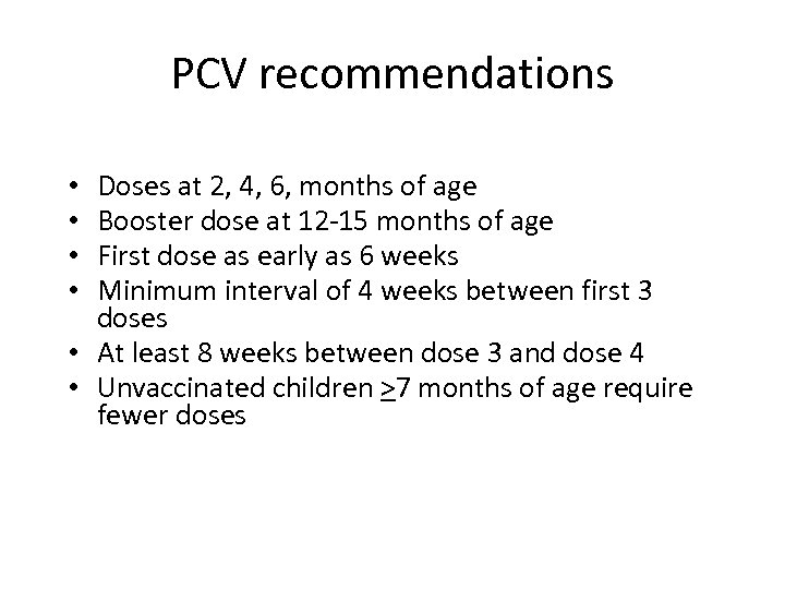 PCV recommendations Doses at 2, 4, 6, months of age Booster dose at 12