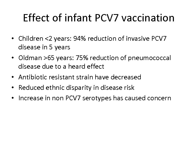 Effect of infant PCV 7 vaccination • Children <2 years: 94% reduction of invasive