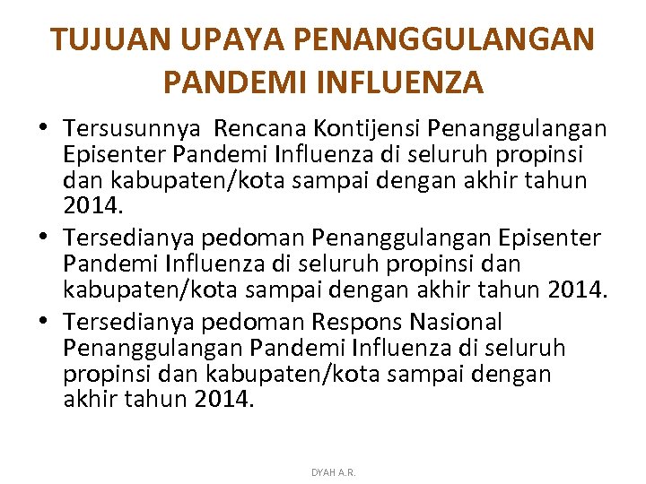 TUJUAN UPAYA PENANGGULANGAN PANDEMI INFLUENZA • Tersusunnya Rencana Kontijensi Penanggulangan Episenter Pandemi Influenza di